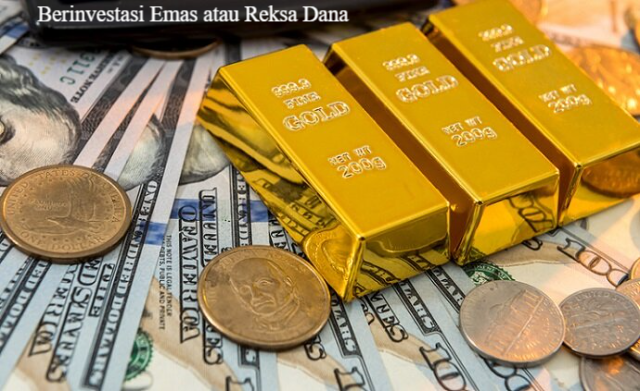 Lebih menguntungkan Berinvestasi Emas atau Reksa Dana? Berikut penjelasannya
