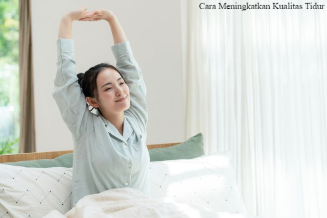 5 Cara Meningkatkan Kualitas Tidur Agar Lebih Produktif Keesokan Harinya