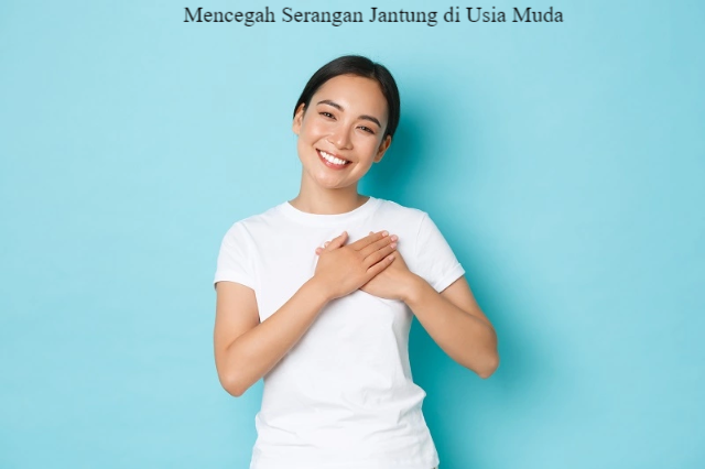5 Referensi Mencegah Serangan Jantung di Usia Muda